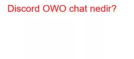 Discord OWO chat nedir?