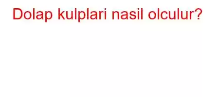 Dolap kulplari nasil olculur?