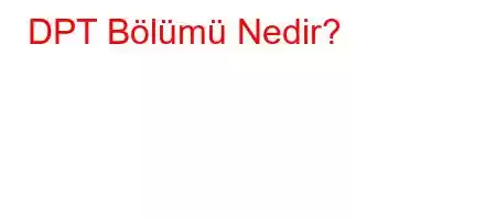 DPT Bölümü Nedir?