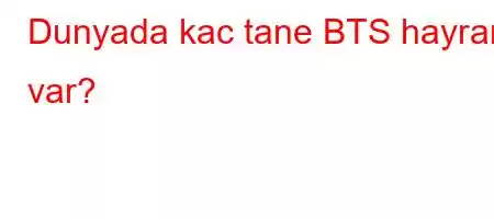 Dunyada kac tane BTS hayrani var