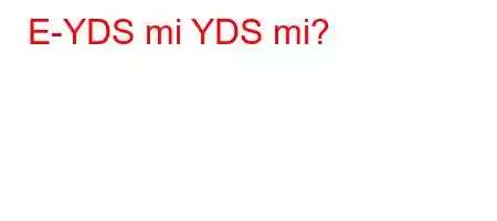 E-YDS mi YDS mi?