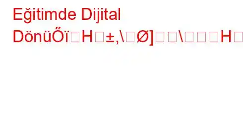 Eğitimde Dijital DönüŐH,\]\HܛZ\