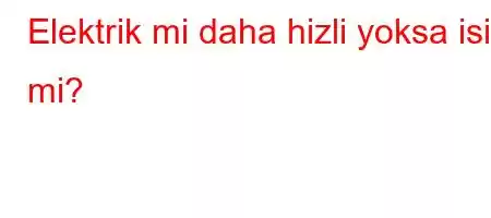 Elektrik mi daha hizli yoksa isik mi?