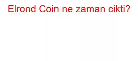 Elrond Coin ne zaman cikti