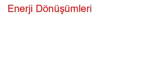 Enerji Dönüşümleri