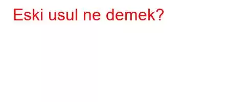 Eski usul ne demek?