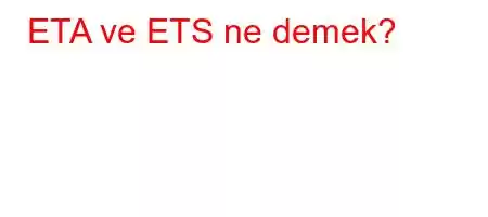 ETA ve ETS ne demek?