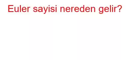 Euler sayisi nereden gelir