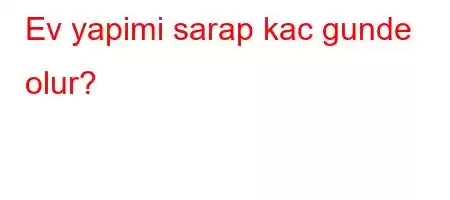 Ev yapimi sarap kac gunde olur?