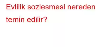 Evlilik sozlesmesi nereden temin edilir?