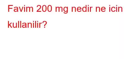 Favim 200 mg nedir ne icin kullanilir?