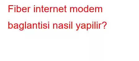 Fiber internet modem baglantisi nasil yapilir?