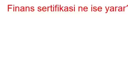 Finans sertifikasi ne ise yarar?