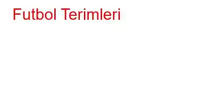 Futbol Terimleri