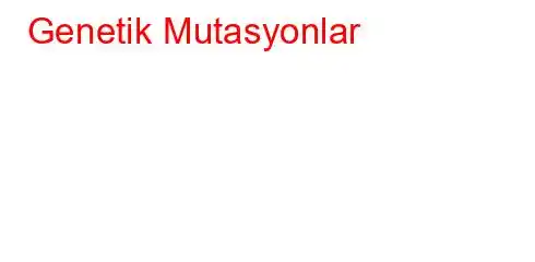 Genetik Mutasyonlar