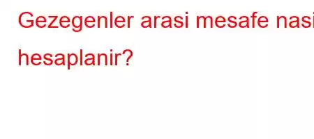 Gezegenler arasi mesafe nasil hesaplanir?