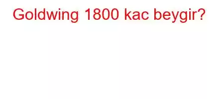 Goldwing 1800 kac beygir?