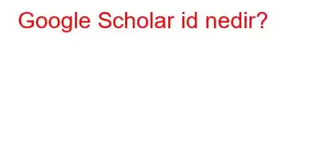 Google Scholar id nedir