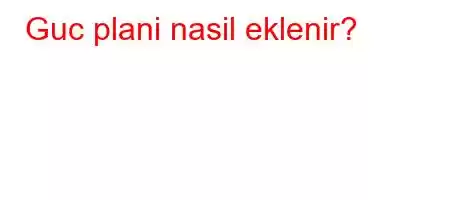 Guc plani nasil eklenir