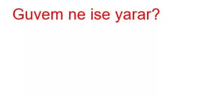 Guvem ne ise yarar?