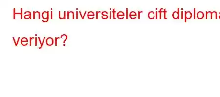 Hangi universiteler cift diploma veriyor?