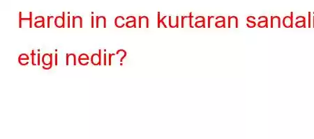 Hardin in can kurtaran sandali etigi nedir?