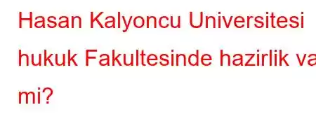 Hasan Kalyoncu Universitesi hukuk Fakultesinde hazirlik var mi