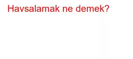 Havsalamak ne demek?