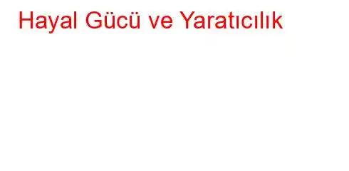 Hayal Gücü ve Yaratıcılık