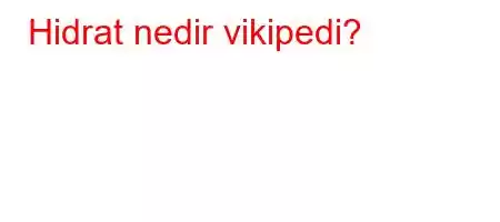 Hidrat nedir vikipedi?