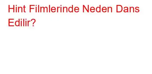 Hint Filmlerinde Neden Dans Edilir?