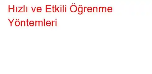 Hızlı ve Etkili Öğrenme Yöntemleri