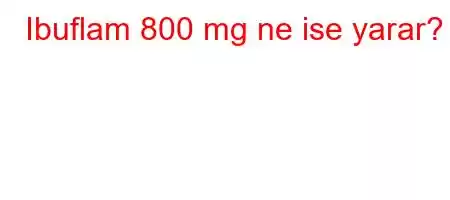 Ibuflam 800 mg ne ise yarar?