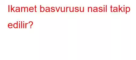 Ikamet basvurusu nasil takip edilir