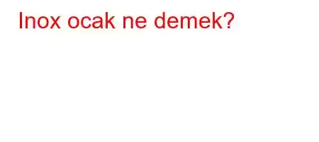 Inox ocak ne demek?