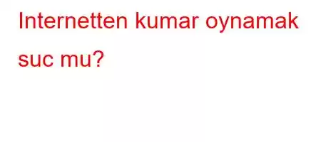 Internetten kumar oynamak suc mu