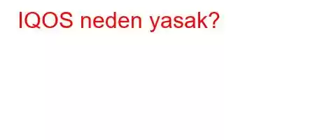 IQOS neden yasak?