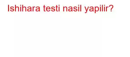 Ishihara testi nasil yapilir?