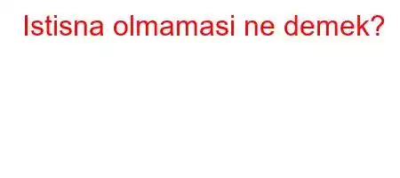 Istisna olmamasi ne demek?