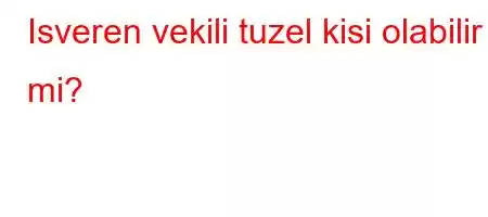 Isveren vekili tuzel kisi olabilir mi?