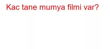 Kac tane mumya filmi var?