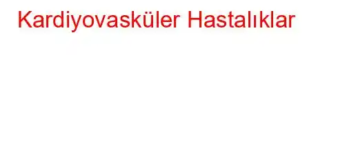 Kardiyovasküler Hastalıklar