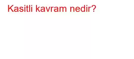 Kasitli kavram nedir