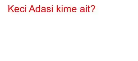 Keci Adasi kime ait?