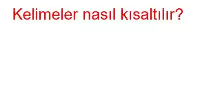 Kelimeler nasıl kısaltılır?