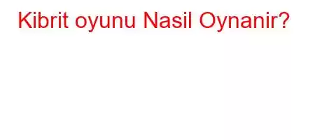 Kibrit oyunu Nasil Oynanir