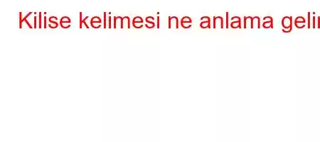 Kilise kelimesi ne anlama gelir?