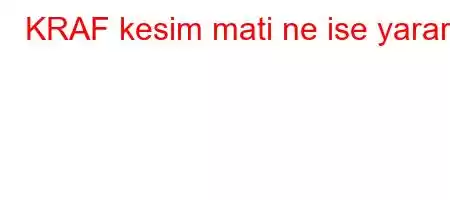 KRAF kesim mati ne ise yarar?