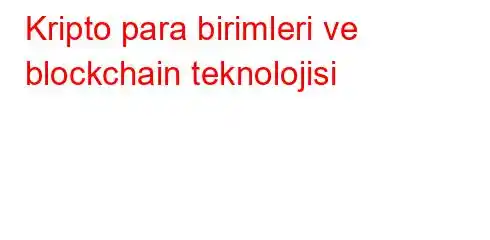 Kripto para birimleri ve blockchain teknolojisi