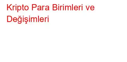 Kripto Para Birimleri ve Değişimleri